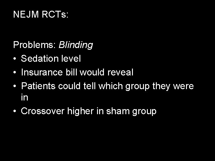 NEJM RCTs: Problems: Blinding • Sedation level • Insurance bill would reveal • Patients