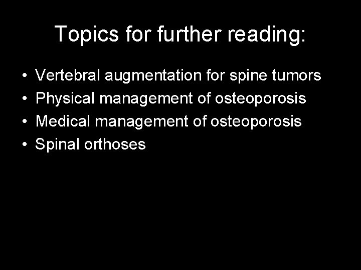 Topics for further reading: • • Vertebral augmentation for spine tumors Physical management of