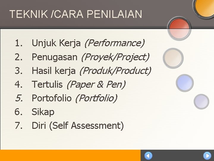 TEKNIK /CARA PENILAIAN Unjuk Kerja (Performance) Penugasan (Proyek/Project) Hasil kerja (Produk/Product) Tertulis (Paper &