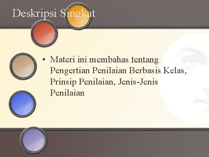 Deskripsi Singkat • Materi ini membahas tentang Pengertian Penilaian Berbasis Kelas, Prinsip Penilaian, Jenis-Jenis