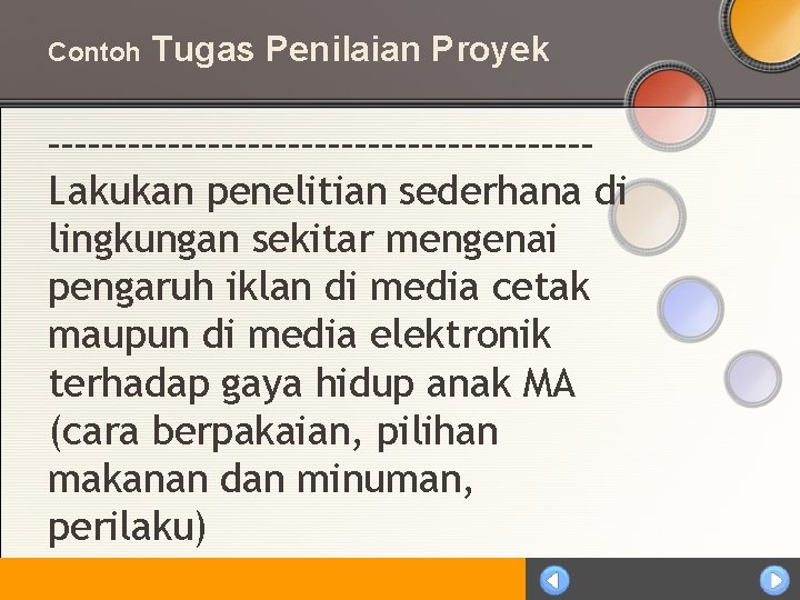 Contoh Tugas Penilaian Proyek --------------------Lakukan penelitian sederhana di lingkungan sekitar mengenai pengaruh iklan di
