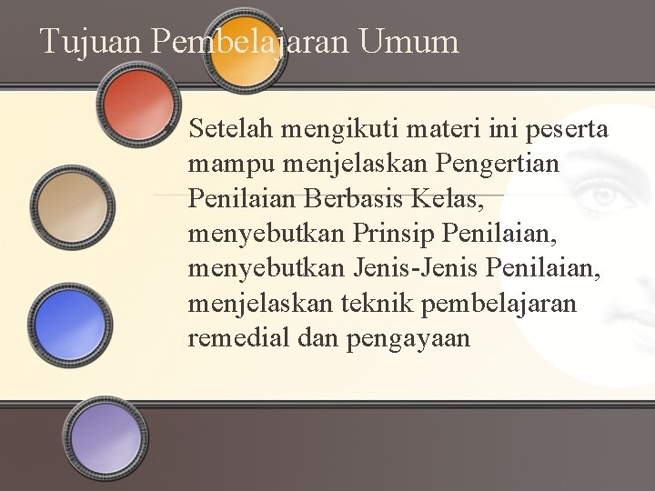 Tujuan Pembelajaran Umum • Setelah mengikuti materi ini peserta mampu menjelaskan Pengertian Penilaian Berbasis