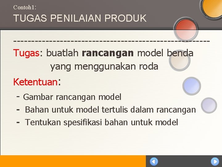 Contoh 1: TUGAS PENILAIAN PRODUK ---------------------------Tugas: buatlah rancangan model benda yang menggunakan roda Ketentuan: