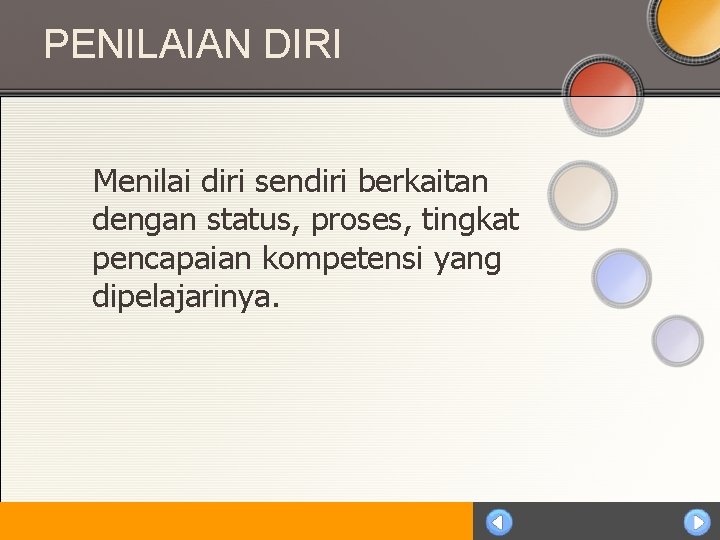 PENILAIAN DIRI Menilai diri sendiri berkaitan dengan status, proses, tingkat pencapaian kompetensi yang dipelajarinya.