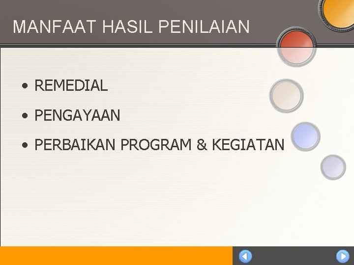 MANFAAT HASIL PENILAIAN • REMEDIAL • PENGAYAAN • PERBAIKAN PROGRAM & KEGIATAN 