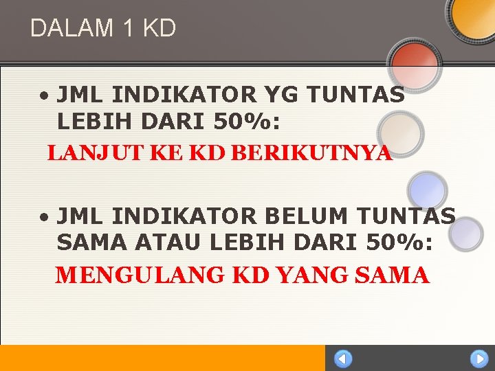 DALAM 1 KD • JML INDIKATOR YG TUNTAS LEBIH DARI 50%: LANJUT KE KD