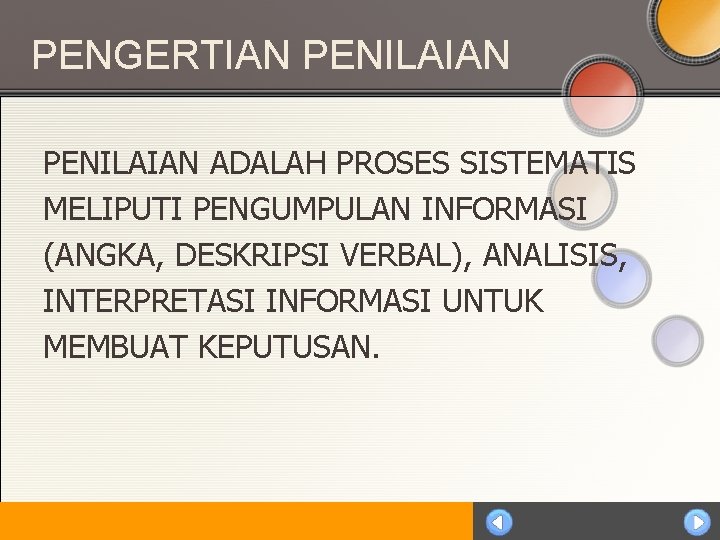 PENGERTIAN PENILAIAN ADALAH PROSES SISTEMATIS MELIPUTI PENGUMPULAN INFORMASI (ANGKA, DESKRIPSI VERBAL), ANALISIS, INTERPRETASI INFORMASI