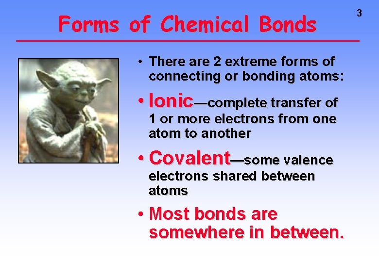 Forms of Chemical Bonds • There are 2 extreme forms of connecting or bonding