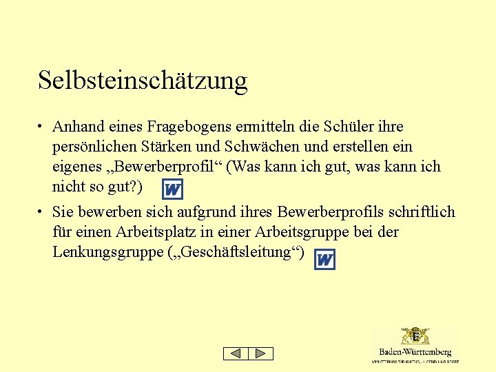 Selbsteinschätzung • Anhand eines Fragebogens ermitteln die Schüler ihre persönlichen Stärken und Schwächen und