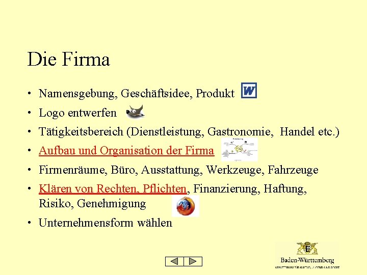 Die Firma • Namensgebung, Geschäftsidee, Produkt • Logo entwerfen • Tätigkeitsbereich (Dienstleistung, Gastronomie, Handel