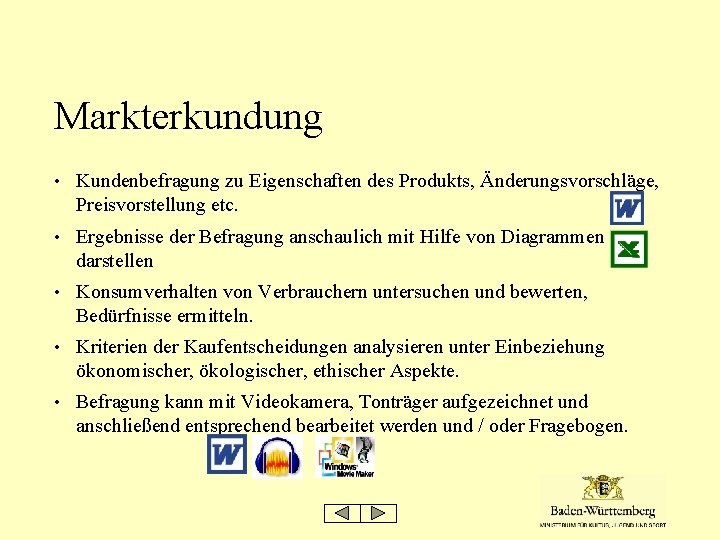 Markterkundung • Kundenbefragung zu Eigenschaften des Produkts, Änderungsvorschläge, Preisvorstellung etc. • Ergebnisse der Befragung