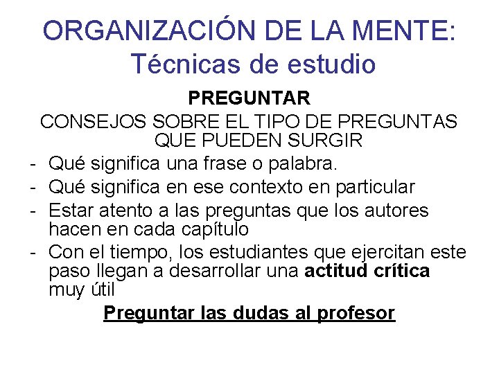 ORGANIZACIÓN DE LA MENTE: Técnicas de estudio PREGUNTAR CONSEJOS SOBRE EL TIPO DE PREGUNTAS