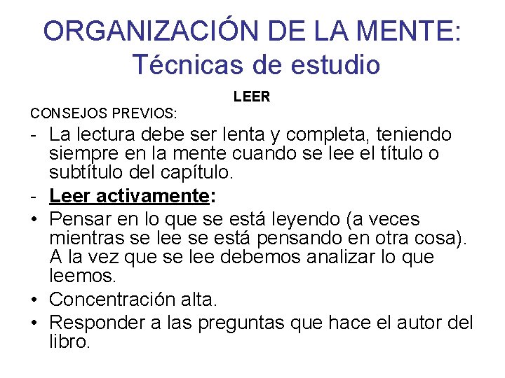 ORGANIZACIÓN DE LA MENTE: Técnicas de estudio LEER CONSEJOS PREVIOS: - La lectura debe