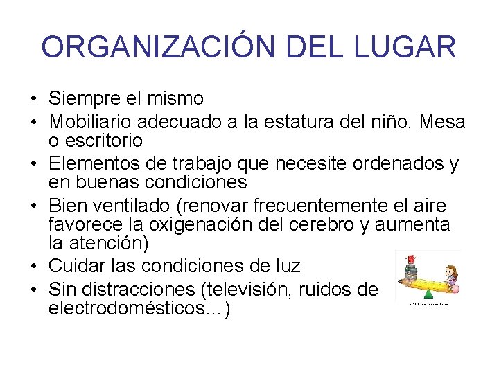 ORGANIZACIÓN DEL LUGAR • Siempre el mismo • Mobiliario adecuado a la estatura del