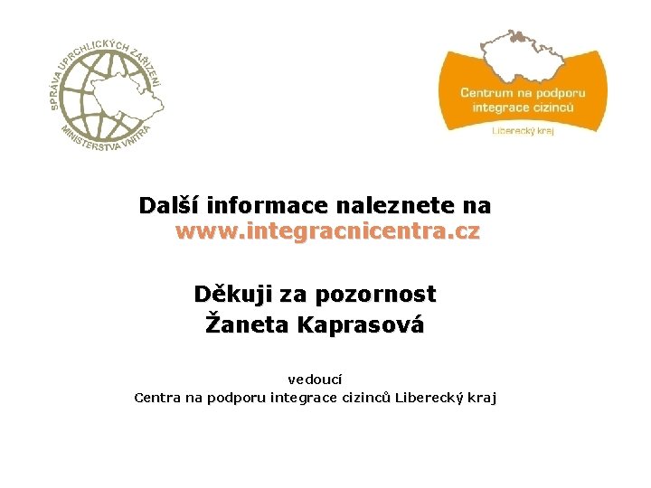 Další informace naleznete na www. integracnicentra. cz Děkuji za pozornost Žaneta Kaprasová vedoucí Centra