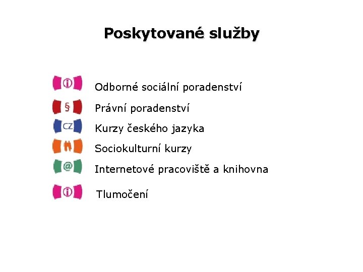 Poskytované služby Odborné sociální poradenství Právní poradenství Kurzy českého jazyka Sociokulturní kurzy Internetové pracoviště