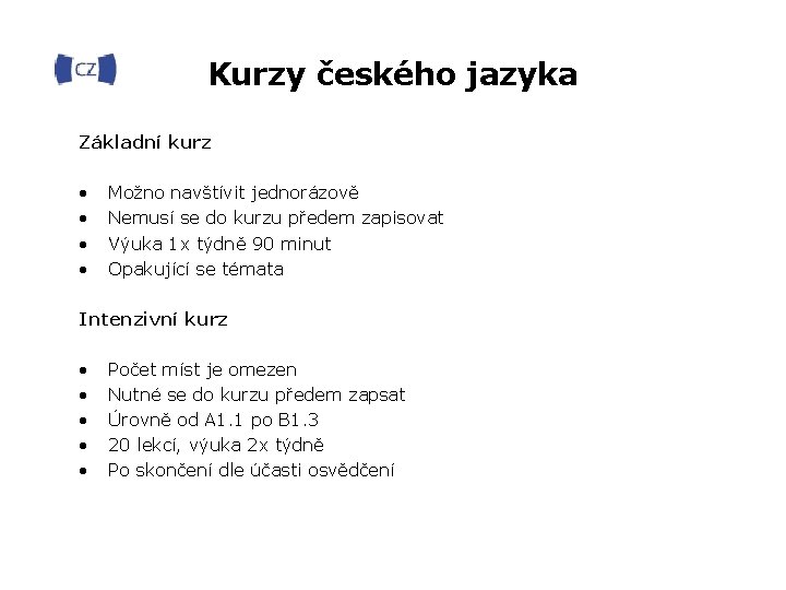 Kurzy českého jazyka Základní kurz • • Možno navštívit jednorázově Nemusí se do kurzu