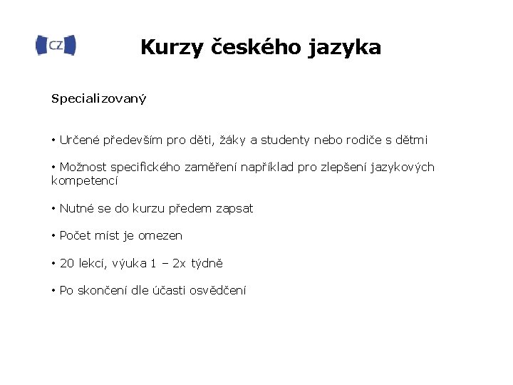 Kurzy českého jazyka Specializovaný • Určené především pro děti, žáky a studenty nebo rodiče