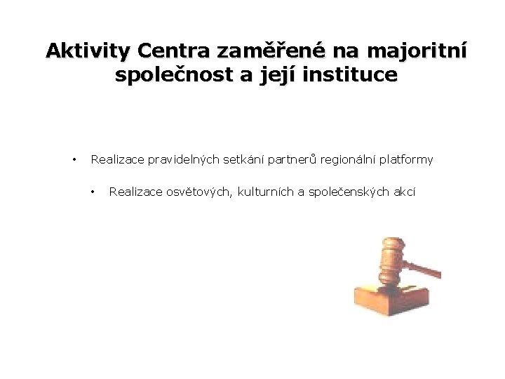 Aktivity Centra zaměřené na majoritní společnost a její instituce • Realizace pravidelných setkání partnerů