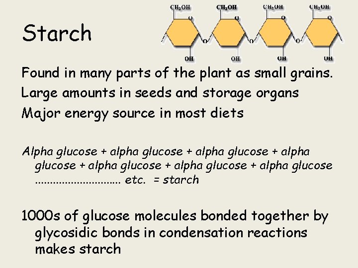 Starch Found in many parts of the plant as small grains. Large amounts in