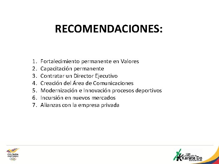 RECOMENDACIONES: 1. 2. 3. 4. 5. 6. 7. Fortalecimiento permanente en Valores Capacitación permanente