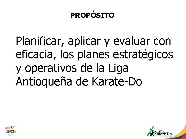 PROPÓSITO Planificar, aplicar y evaluar con eficacia, los planes estratégicos y operativos de la