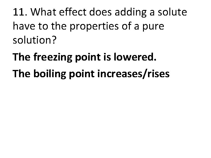 11. What effect does adding a solute have to the properties of a pure