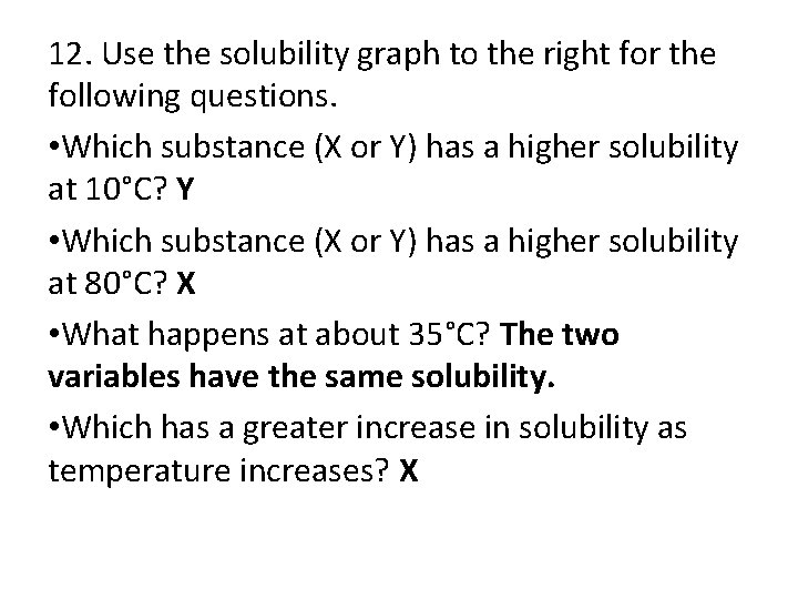 12. Use the solubility graph to the right for the following questions. • Which