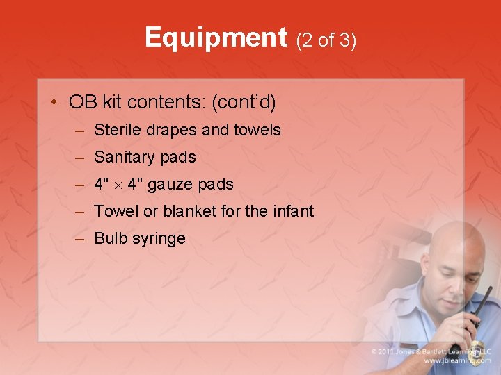Equipment (2 of 3) • OB kit contents: (cont’d) – Sterile drapes and towels