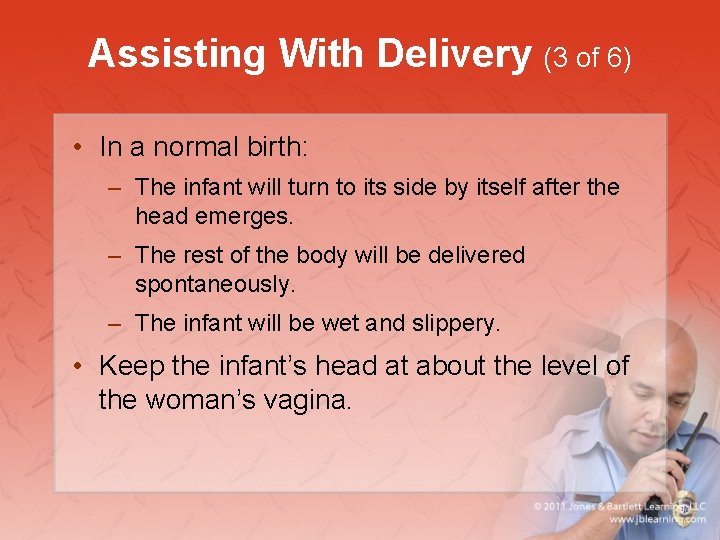 Assisting With Delivery (3 of 6) • In a normal birth: – The infant