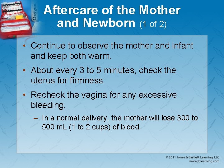 Aftercare of the Mother and Newborn (1 of 2) • Continue to observe the