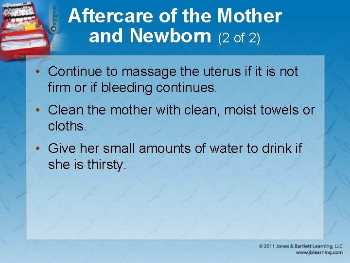 Aftercare of the Mother and Newborn (2 of 2) • Continue to massage the