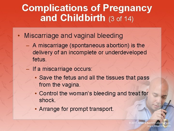 Complications of Pregnancy and Childbirth (3 of 14) • Miscarriage and vaginal bleeding –