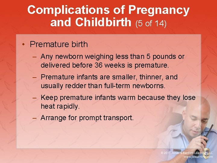 Complications of Pregnancy and Childbirth (5 of 14) • Premature birth – Any newborn