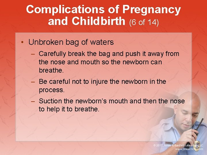 Complications of Pregnancy and Childbirth (6 of 14) • Unbroken bag of waters –