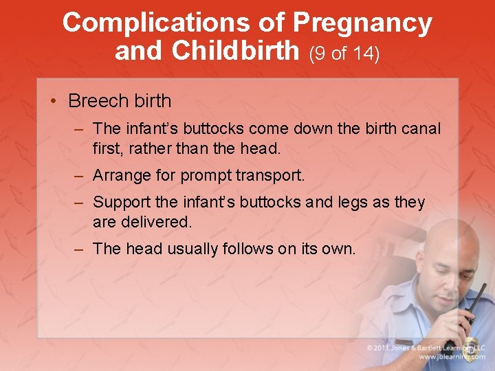 Complications of Pregnancy and Childbirth (9 of 14) • Breech birth – The infant’s