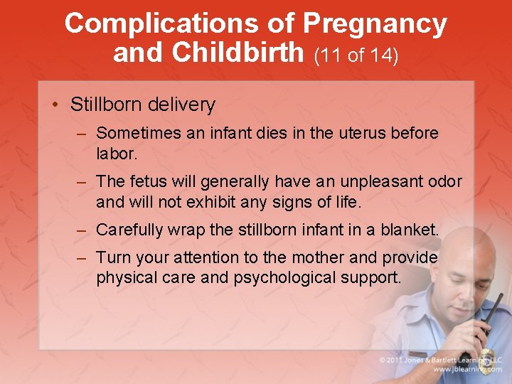 Complications of Pregnancy and Childbirth (11 of 14) • Stillborn delivery – Sometimes an