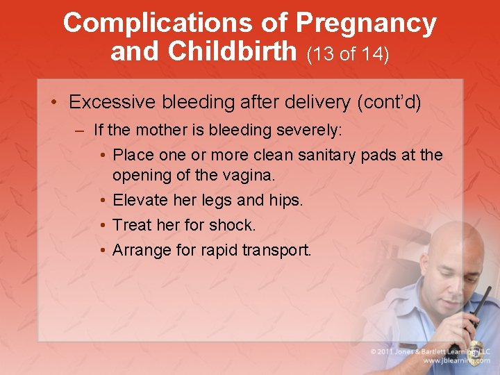 Complications of Pregnancy and Childbirth (13 of 14) • Excessive bleeding after delivery (cont’d)