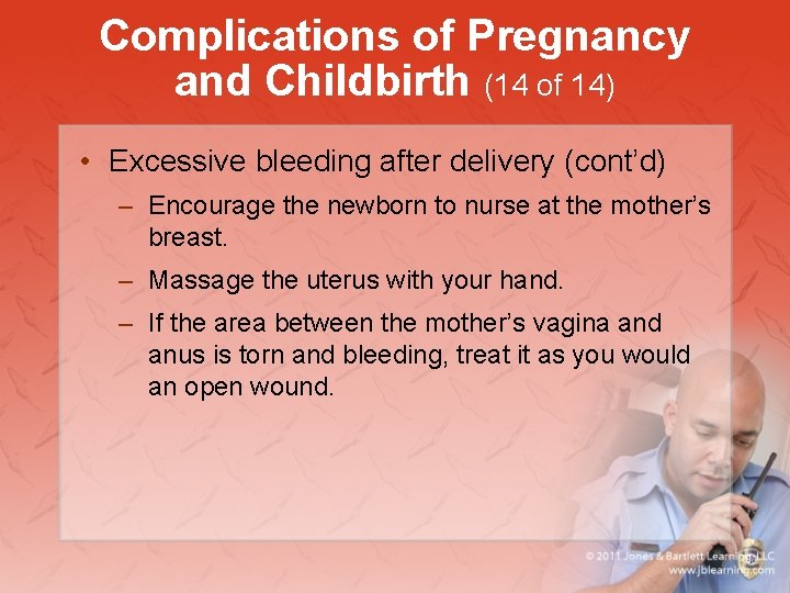 Complications of Pregnancy and Childbirth (14 of 14) • Excessive bleeding after delivery (cont’d)