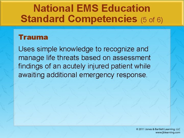 National EMS Education Standard Competencies (5 of 6) Trauma Uses simple knowledge to recognize