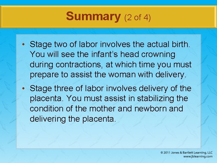 Summary (2 of 4) • Stage two of labor involves the actual birth. You