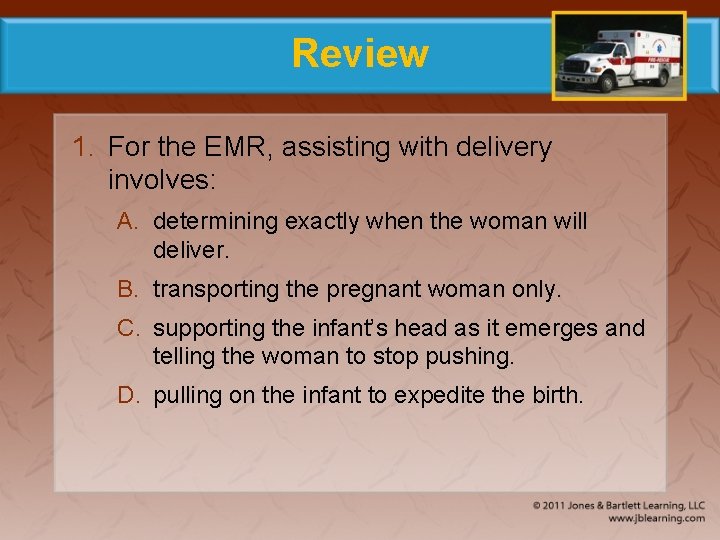 Review 1. For the EMR, assisting with delivery involves: A. determining exactly when the