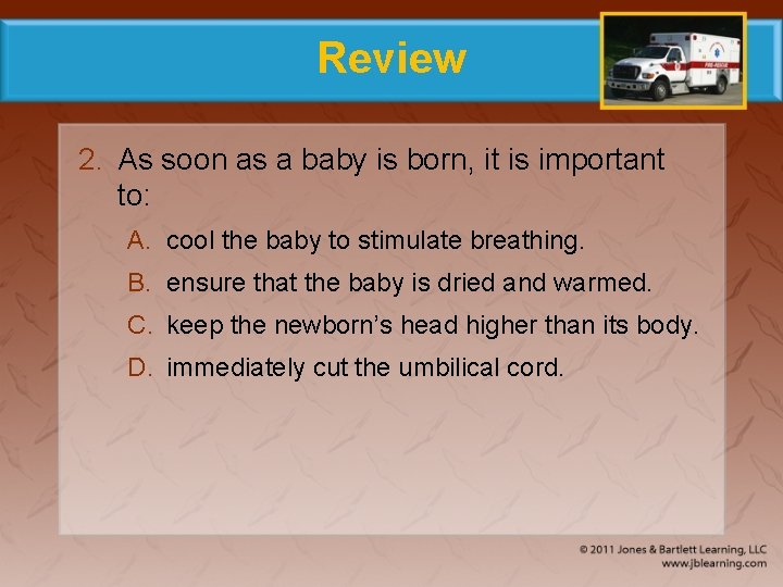 Review 2. As soon as a baby is born, it is important to: A.
