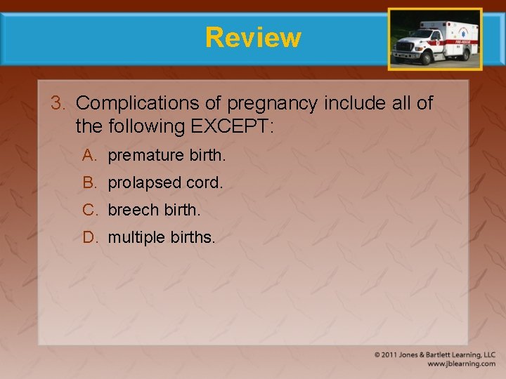 Review 3. Complications of pregnancy include all of the following EXCEPT: A. premature birth.