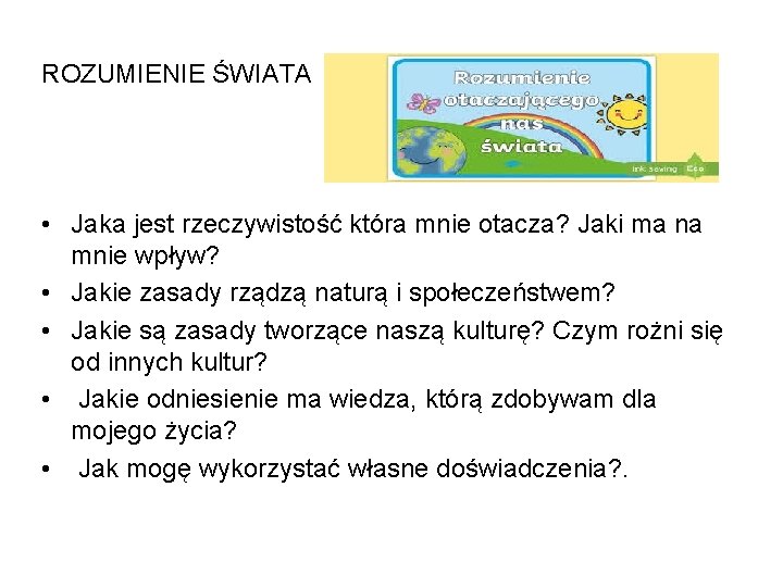 ROZUMIENIE ŚWIATA • Jaka jest rzeczywistość która mnie otacza? Jaki ma na mnie wpływ?