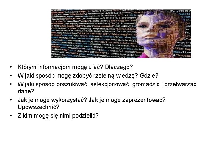  • Którym informacjom mogę ufać? Dlaczego? • W jaki sposób mogę zdobyć rzetelną