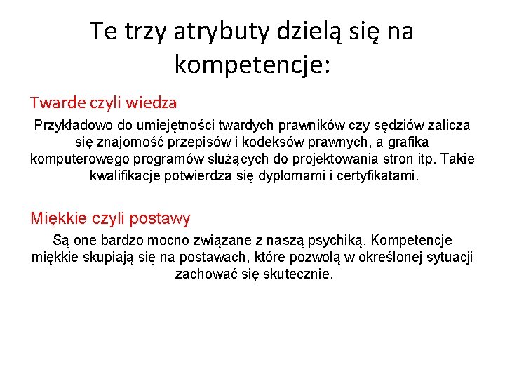 Te trzy atrybuty dzielą się na kompetencje: Twarde czyli wiedza Przykładowo do umiejętności twardych