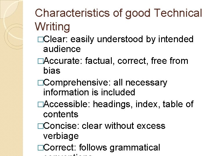 Characteristics of good Technical Writing �Clear: easily understood by intended audience �Accurate: factual, correct,