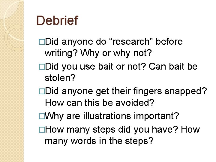 Debrief �Did anyone do “research” before writing? Why or why not? �Did you use