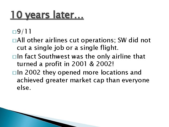 10 years later… � 9/11 � All other airlines cut operations; SW did not